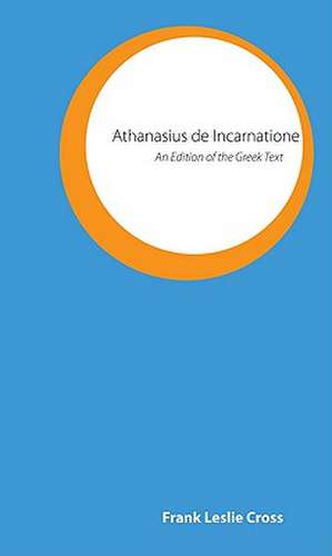 Athanasius de Incarnatione: An Edition Of The Greek Text de Frank Leslie Cross