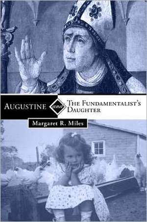 Augustine and the Fundamentalist's Daughter de Margaret R. Miles