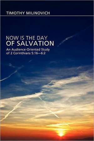 Now Is the Day of Salvation: 2 de Timothy Milinovich