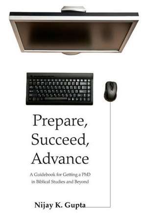 Prepare, Succeed, Advance de Nijay K. Gupta