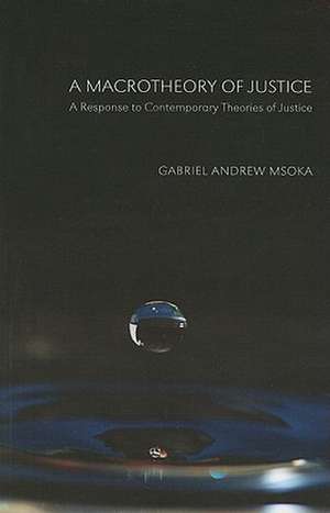 A Macrotheory of Justice: A Response to Contemporary Theories of Justice de Gabriel Andrew Msoka