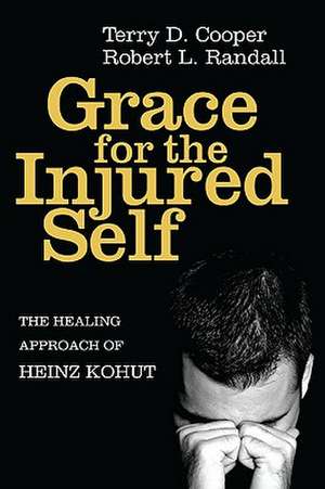 Grace for the Injured Self: The Healing Approach of Heinz Kohut de Terry D. Cooper