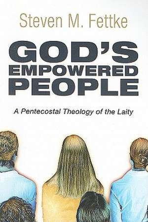 God's Empowered People: A Pentecostal Theology of the Laity de Steven M. Fettke