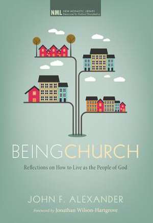 Being Church: Reflections on How to Live as the People of God de John F. Alexander