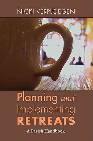 Planning and Implementing Retreats: A Parish Handbook de Nicki Verploegen