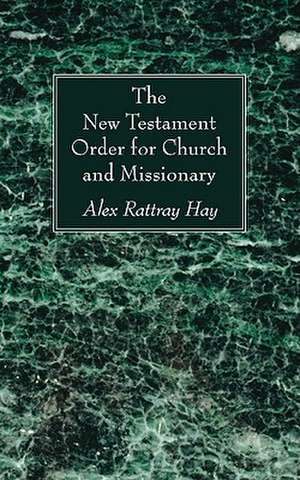 The New Testament Order for Church and Missionary de Alex Rattray Hay