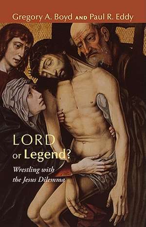 Lord or Legend?: Wrestling with the Jesus Dilemma de Gregory A. Boyd