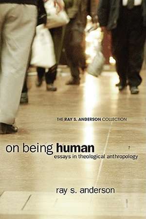 On Being Human: Essays in Theological Anthropology de Ray S. Anderson