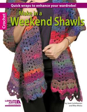 Make in a Weekend Shawls: 27 Stunning Designs for Every Decor, Season, & Skill Level de Jean Leinhauser