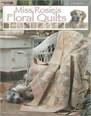 Miss Rosie's Floral Quilts de Carrie L. Nelson