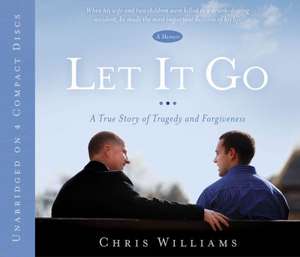 Let It Go: A True Story of Tragedy and Forgivenesss de Chris Williams