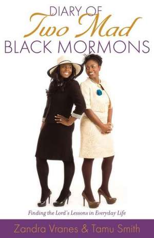 Diary of Two Mad Black Mormons: Finding the Lord's Lessons in Everyday Life de Zandra Vranes