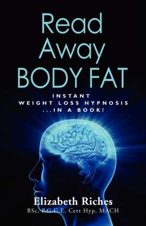 Read Away Body Fat de Elizabeth Riches Bsc Pgce Cert Hyp Mach