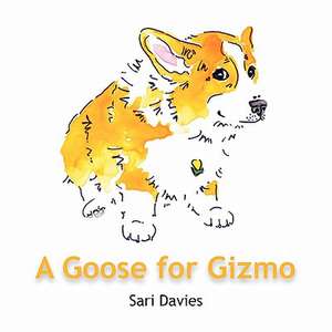 A Goose for Gizmo de Sari Davies