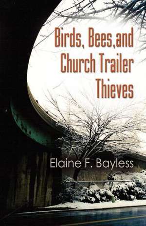 Birds, Bees, and Church Trailer Thieves de Elaine F. Bayless