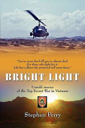 Bright Light: Untold Stories of the Top Secret War in Vietnam de Stephen Perry