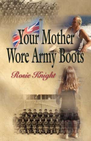 Your Mother Wore Army Boots de Rosie Knight