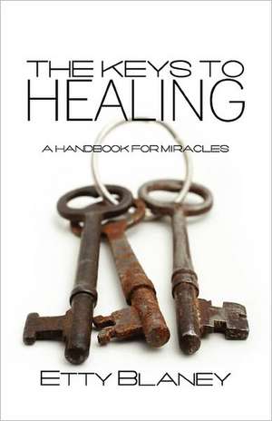 The Keys to Healing: A Handbook for Miracles de Margaret E. Blaney