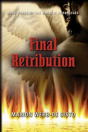 Final Retribution: Book Three of the Angelic Chronicles de Marion Webb-De Sisto