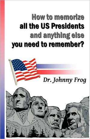 How to Memorize All the U.S. Presidents and Anything Else You Need to Remember? de Johnny Frog