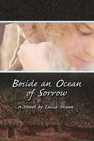 Beside an Ocean of Sorrow de Lucia Mann