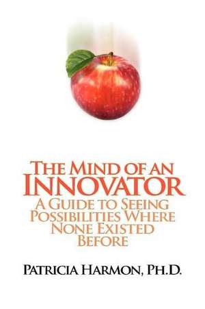 The Mind of an Innovator de Patricia Harmon Ph.D.