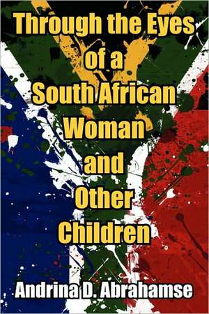 Through the Eyes of a South African Woman and Other Children de Andrina D. Abrahamse