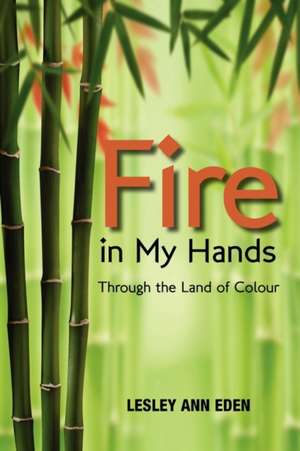 Fire in My Hands de Lesley Ann Eden