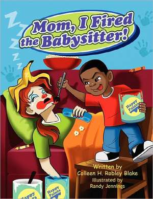 Mom, I Fired the Babysitter! de Colleen H. Robley Blake