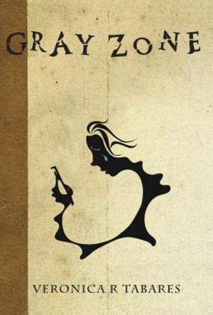 Gray Zone de Veronica R. Tabares