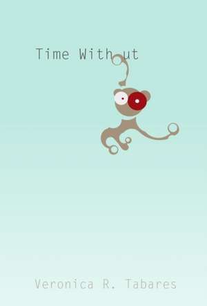Time Without de Veronica R Tabares