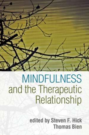 Mindfulness and the Therapeutic Relationship de Steven F. Hick