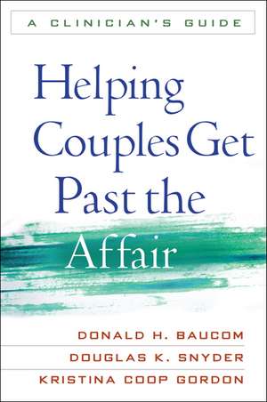 Helping Couples Get Past the Affair: A Clinician's Guide de Donald H. Baucom