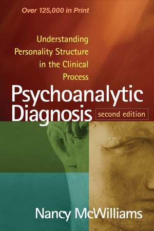 Psychoanalytic Diagnosis, Second Edition: Understanding Personality Structure in the Clinical Process de Nancy McWilliams