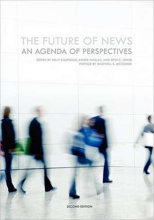 The Future of News: An Agenda of Perspectives (Second Edition) de Kelly Kaufhold