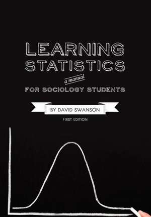 Learning Statistics: A Manual for Sociology Students (First Edition) de David Swanson