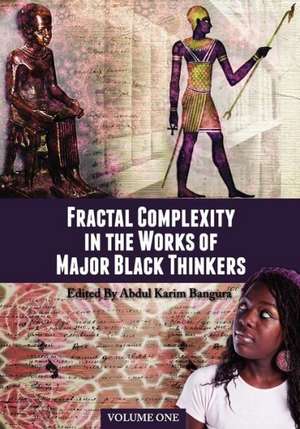 Fractal Complexity in the Works of Major Black Thinkers: Volume One de Abdul Karim Bangura