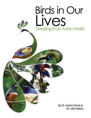 Birds in Our Lives: Dwelling in an Avian World de Adam Davis