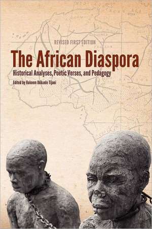 The African Diaspora: Historical Analyses, Poetic Verses, and Pedagogy (Revised First Edition) de Hakeem Ibikunle Tijani