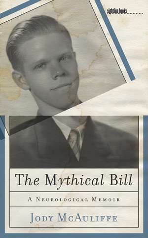 The Mythical Bill: A Neurological Memoir de Jody McAuliffe