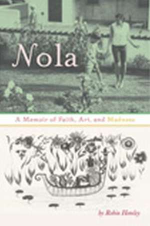 Nola: A Memoir of Faith, Art, and Madness de Robin Hemley