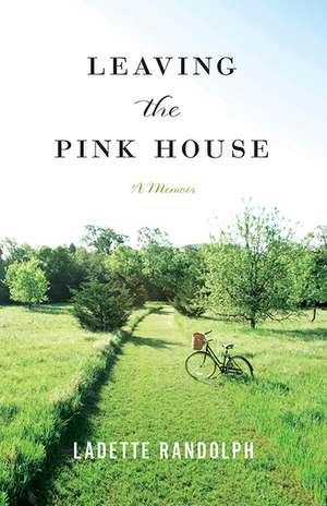 Leaving the Pink House de Ladette Randolph