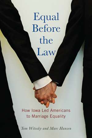 Equal Before the Law: How Iowa Led Americans to Marriage Equality de Tom Witosky