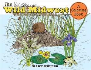 The Wild Midwest: A Coloring Book de Mark Muller