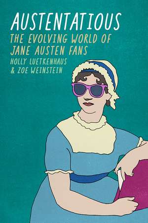 Austentatious: The Evolving World of Jane Austen Fans de Holly Luetkenhaus