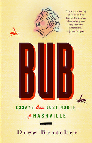 Bub: Essays from Just North of Nashville de Drew Bratcher