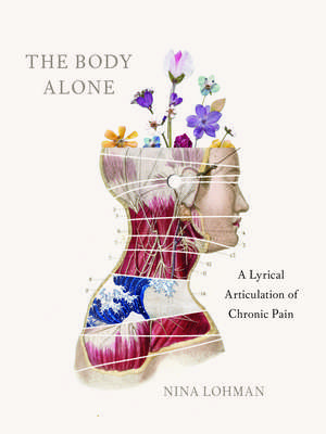 The Body Alone: A Lyrical Articulation of Chronic Pain de Nina Lohman