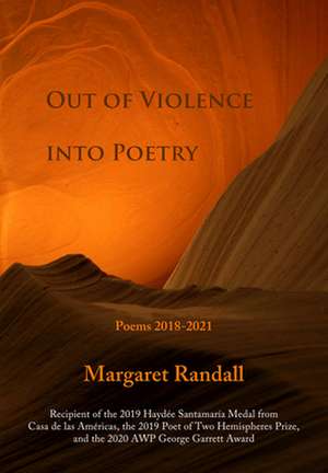 Out of Violence Into Poetry: Poems 2018-2021 de Margaret Randall