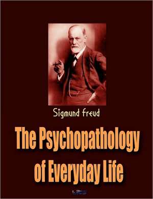 The Psychopathology of Everyday Life de Sigmund Freud