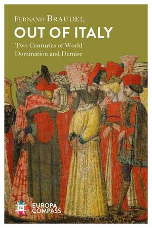 Out of Italy: Two Centuries of World Domination and Demise de Fernand Braudel